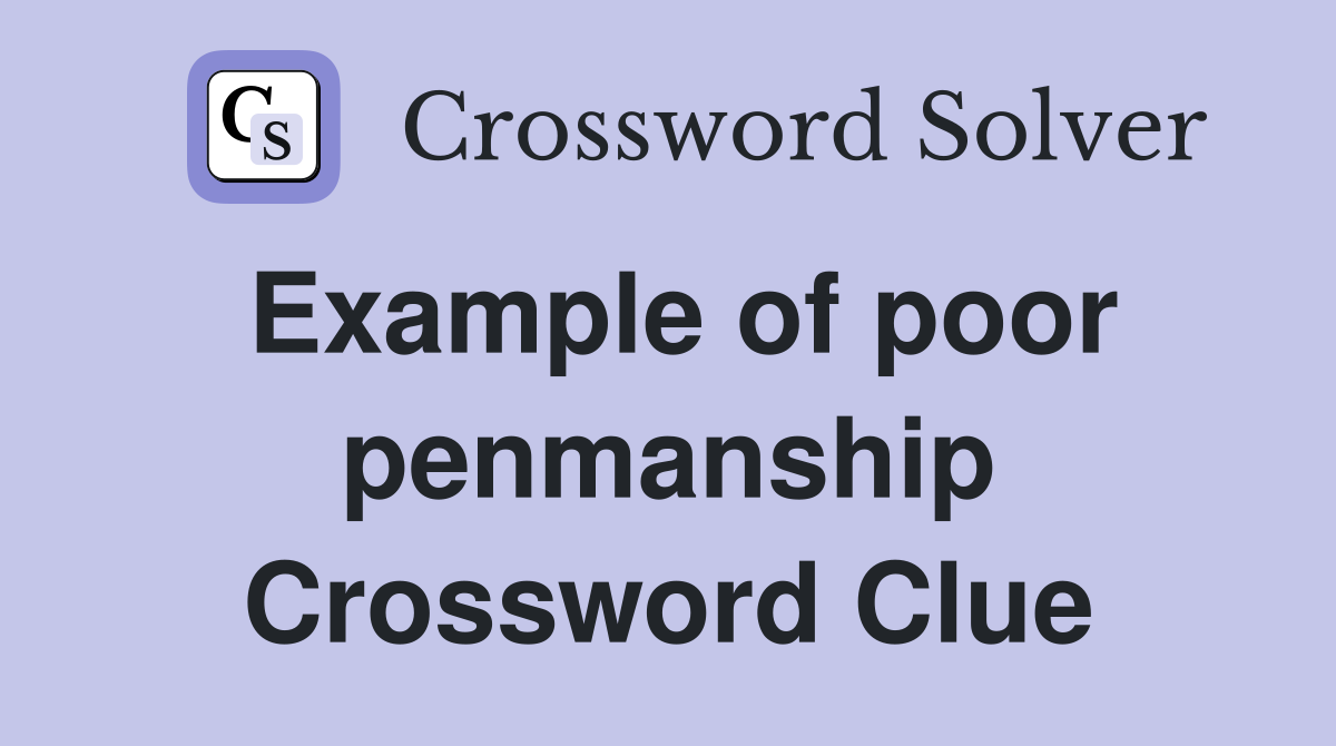 Example of poor penmanship Crossword Clue