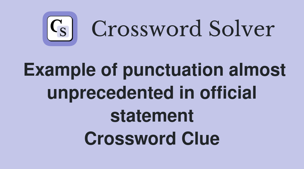 Example of punctuation almost unprecedented in official statement Crossword Clue