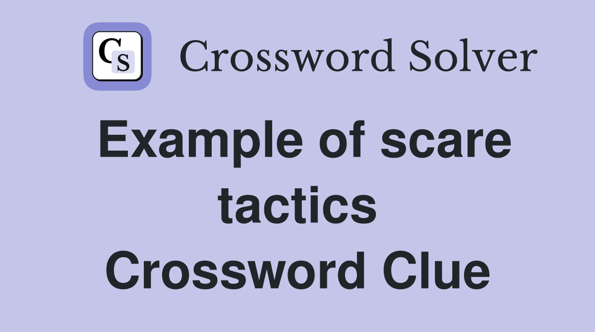 Example of scare tactics Crossword Clue