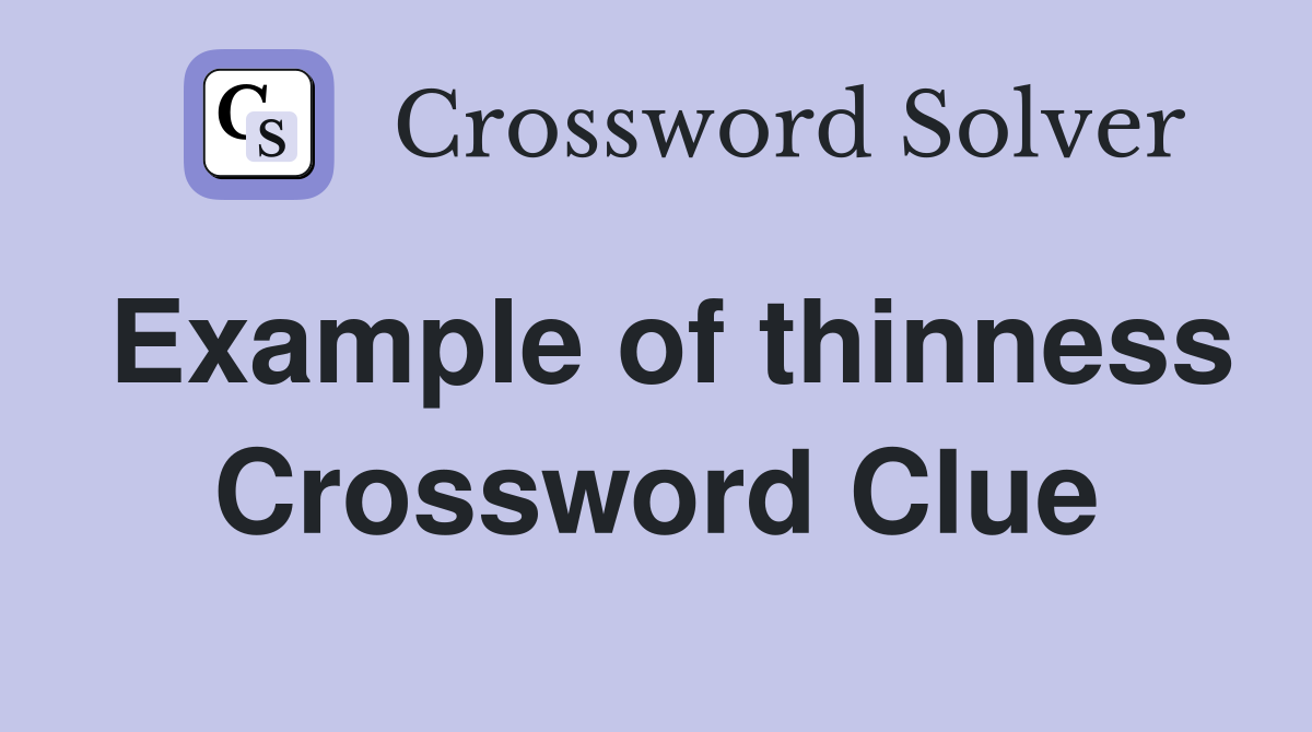 Example of thinness Crossword Clue