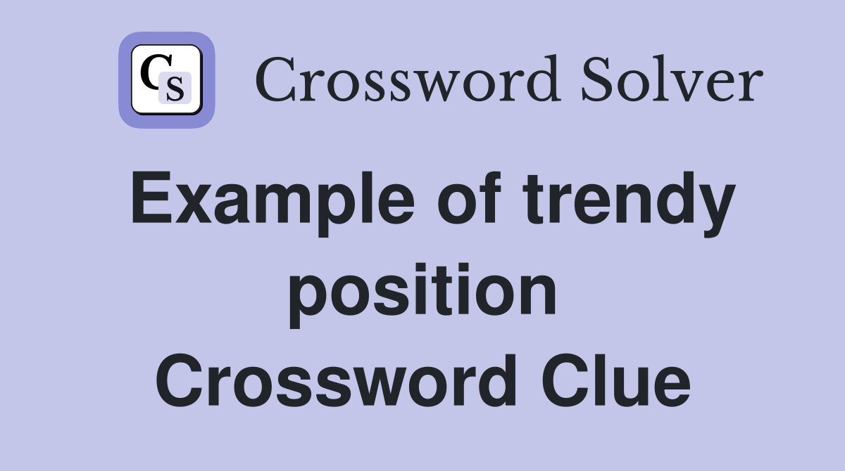 Example of trendy position Crossword Clue