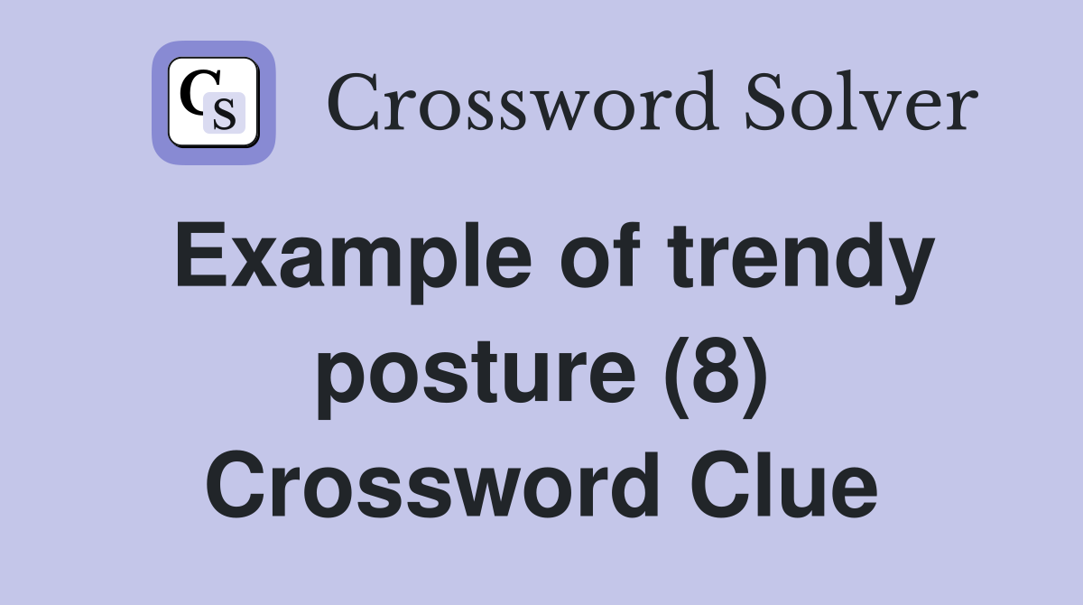 Example of trendy posture (8) Crossword Clue