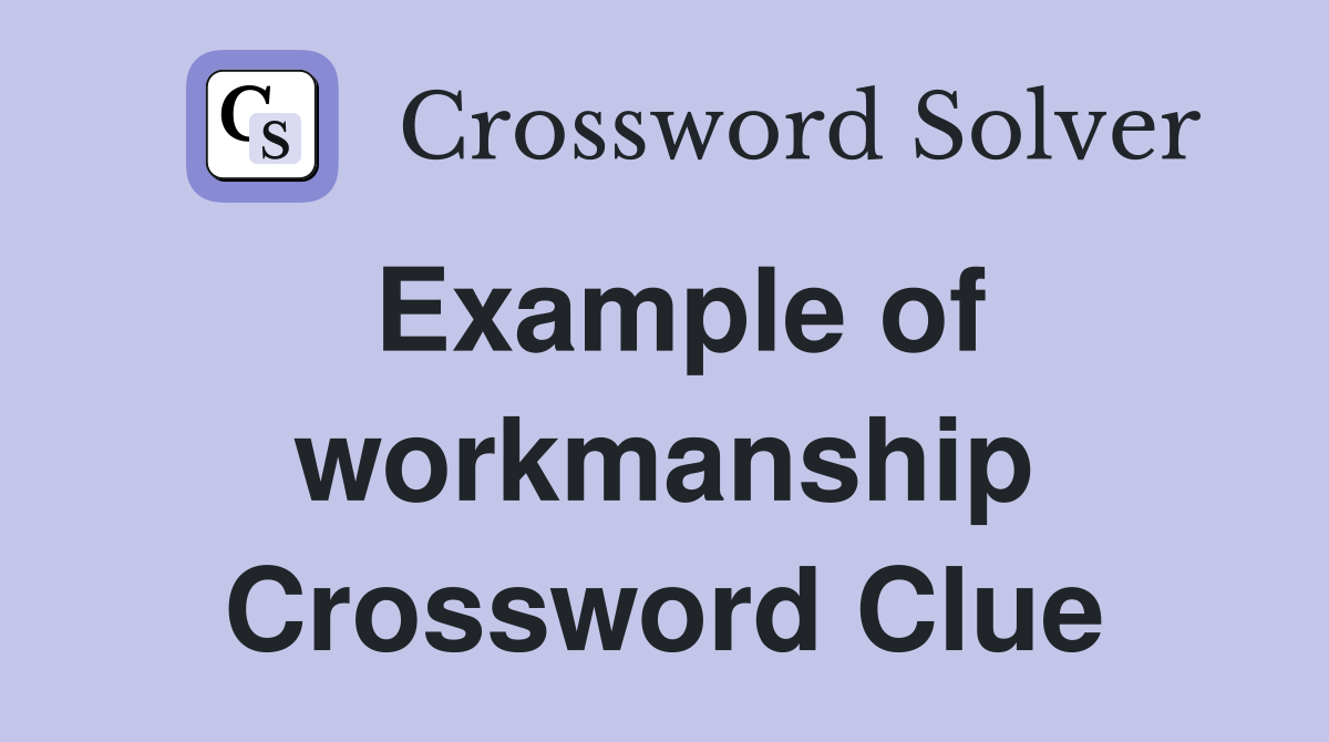 Example of workmanship Crossword Clue