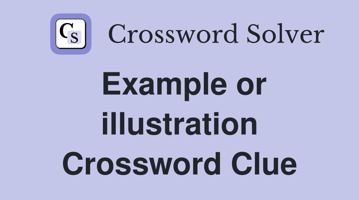 Example or illustration Crossword Clue
