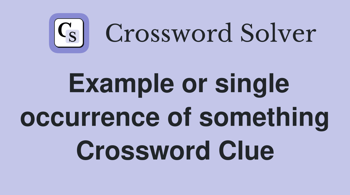 Example or single occurrence of something Crossword Clue