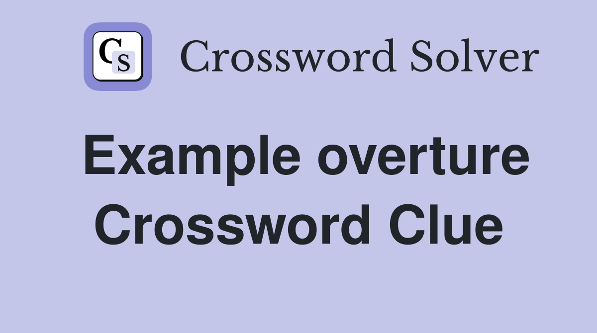 Example overture Crossword Clue