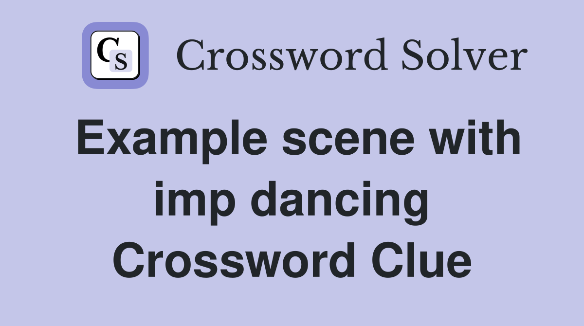Example scene with imp dancing Crossword Clue