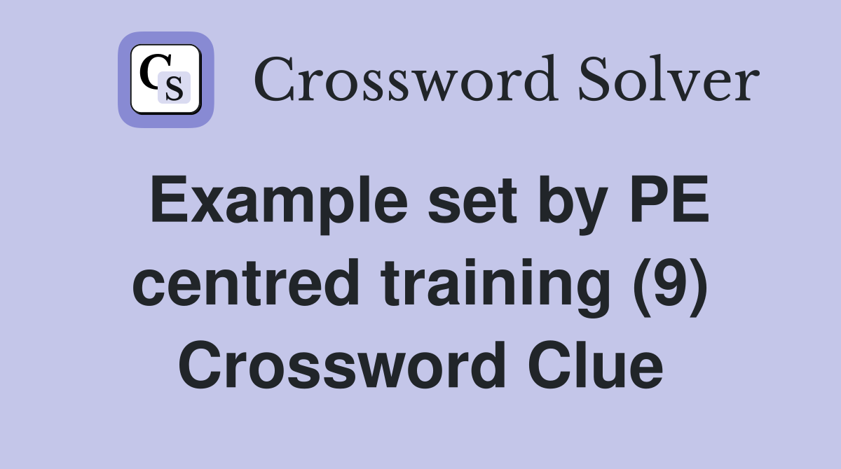 Example set by PE centred training (9) Crossword Clue