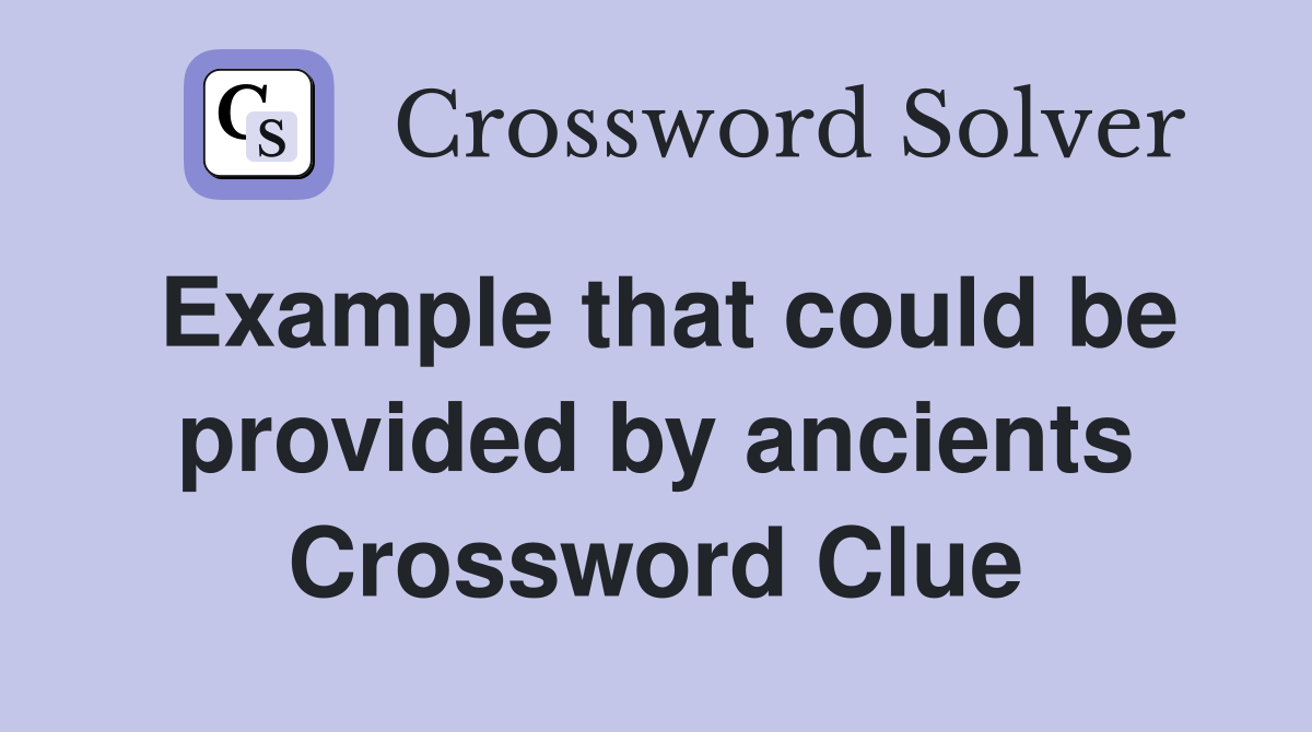 Example that could be provided by ancients Crossword Clue