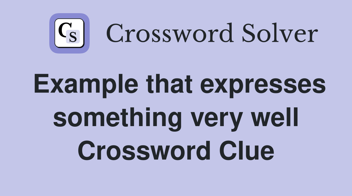 Example that expresses something very well Crossword Clue