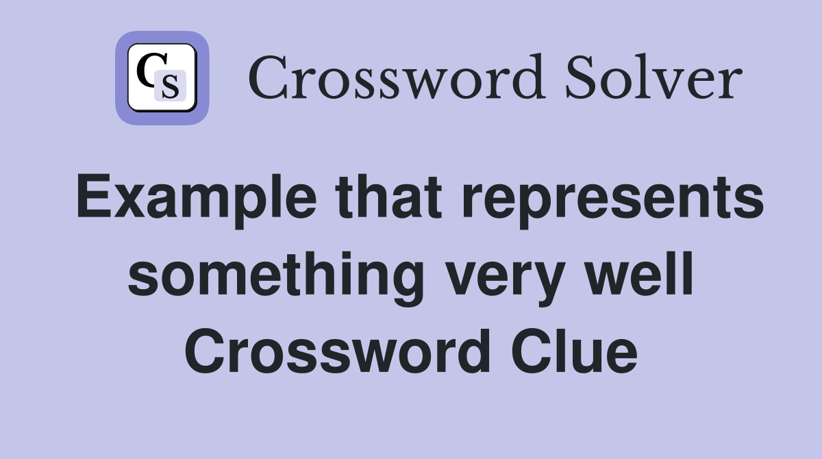 Example that represents something very well Crossword Clue