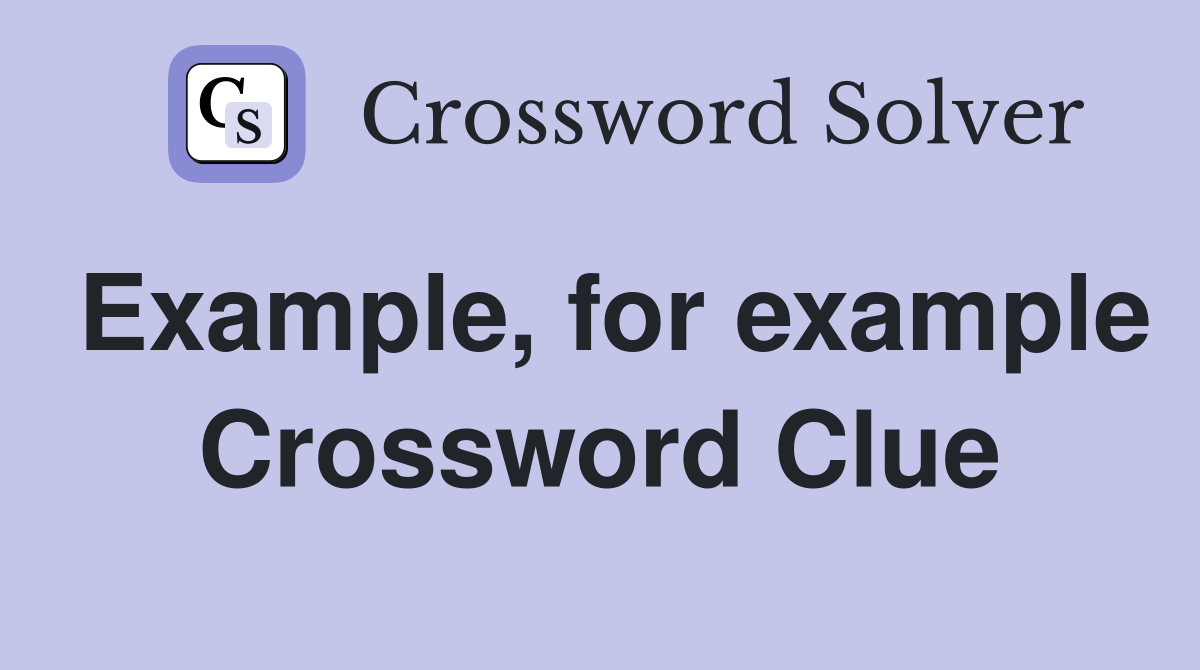 Example, for example Crossword Clue
