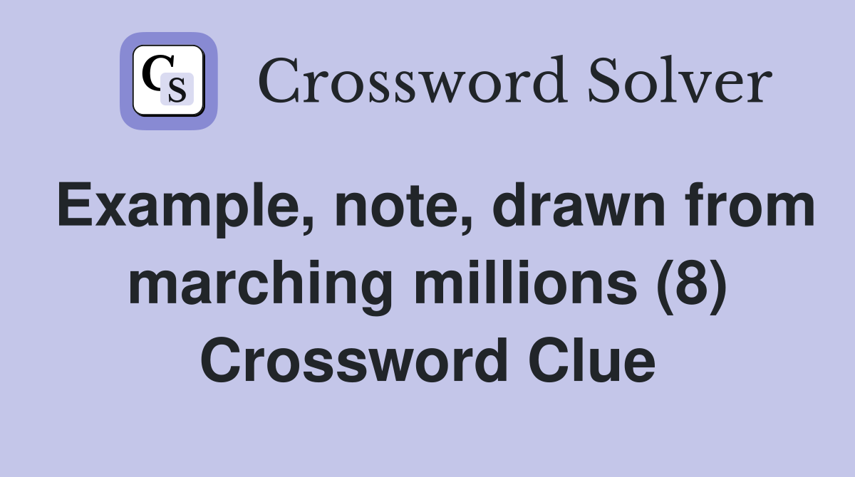 Example, note, drawn from marching millions (8) Crossword Clue