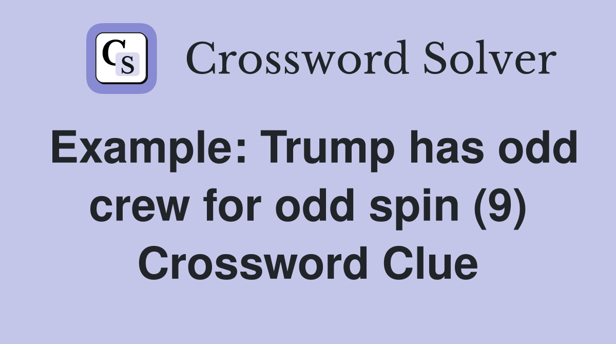 Example: Trump has odd crew for odd spin (9) Crossword Clue