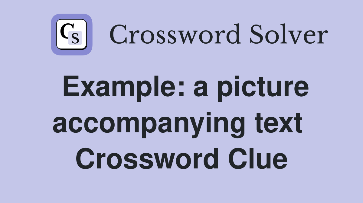 Example: a picture accompanying text  Crossword Clue