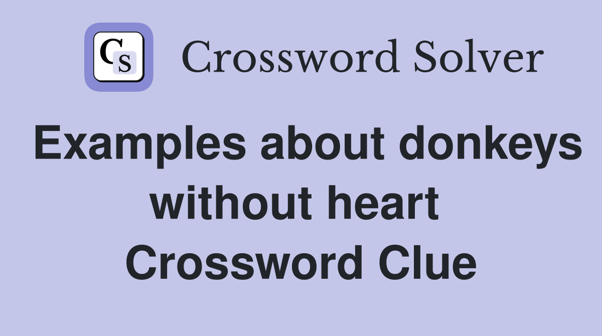 Examples about donkeys without heart  Crossword Clue