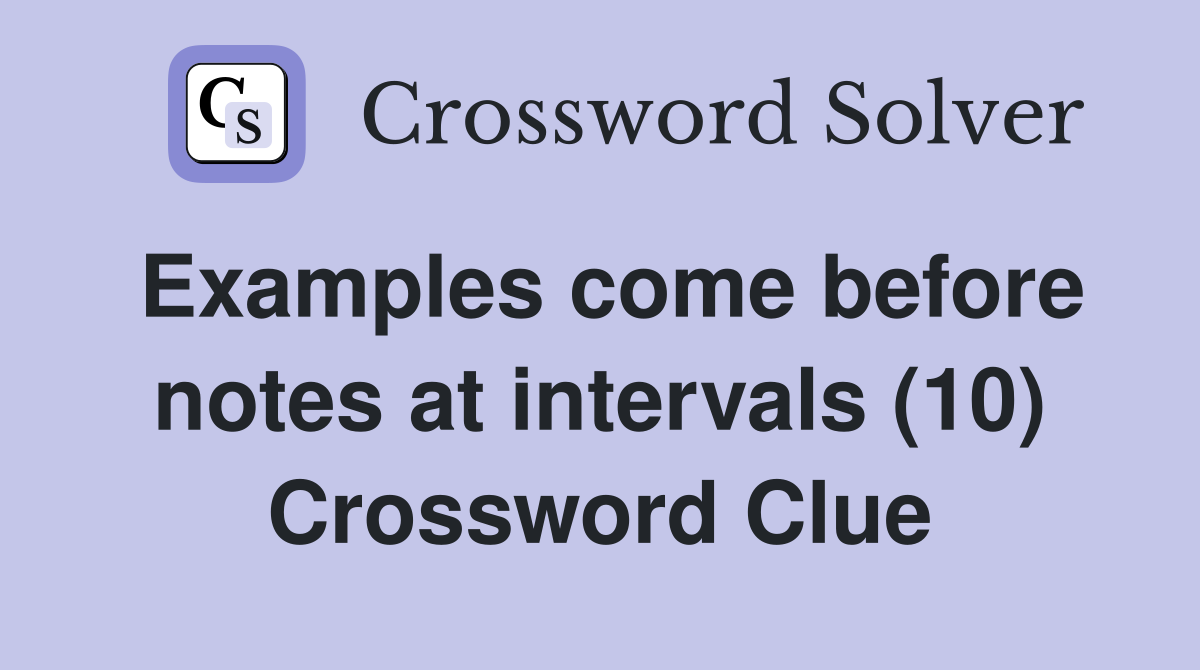 Examples come before notes at intervals (10) Crossword Clue