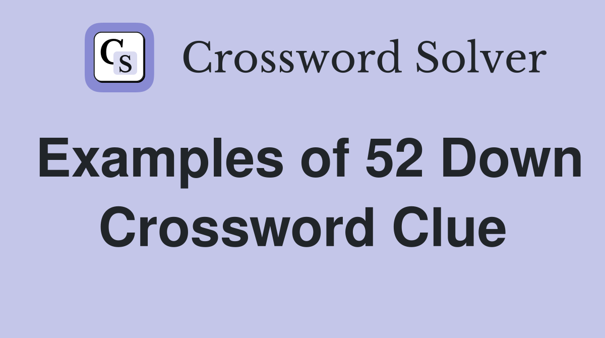 Examples of 52 Down Crossword Clue