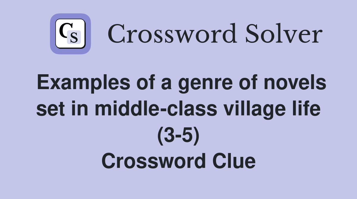 Examples of a genre of novels set in middle-class village life (3-5) Crossword Clue