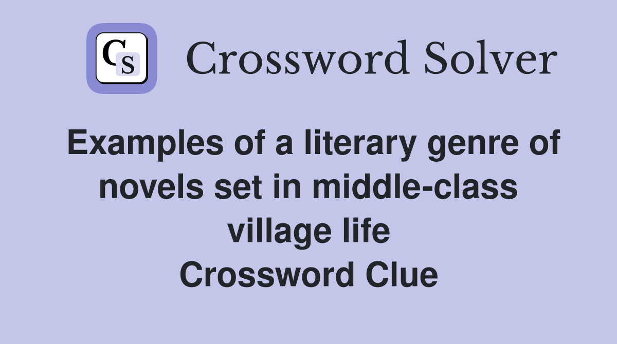 Examples of a literary genre of novels set in middle-class village life Crossword Clue