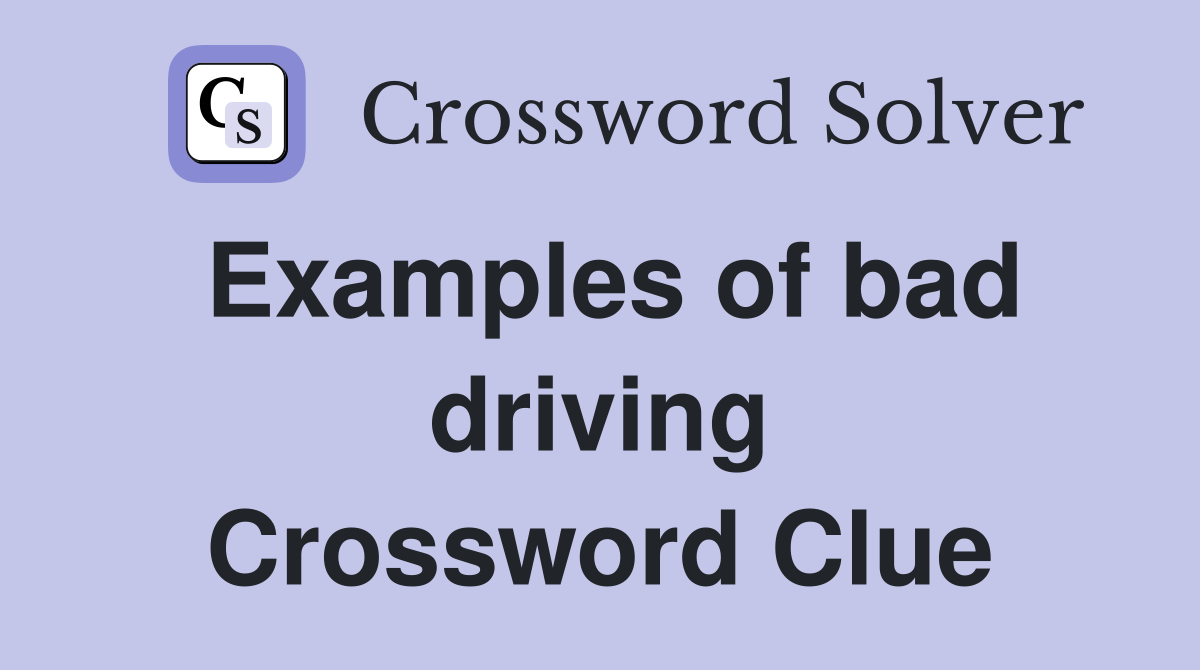 Examples of bad driving Crossword Clue