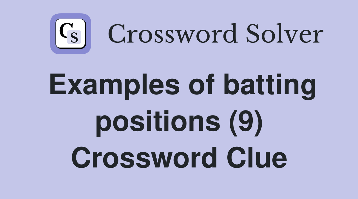 Examples of batting positions (9) Crossword Clue