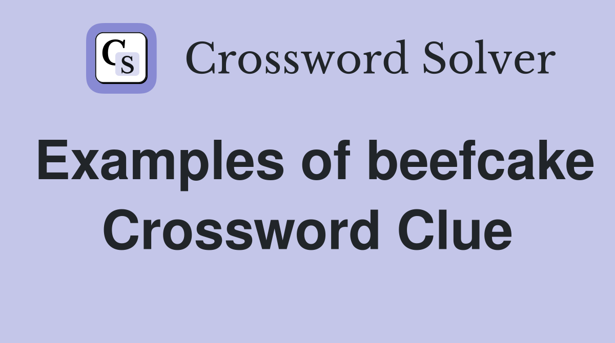 Examples of beefcake Crossword Clue