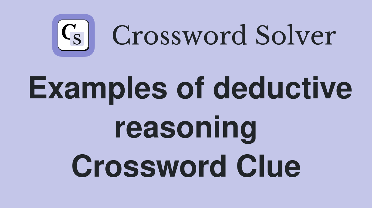 Examples of deductive reasoning Crossword Clue