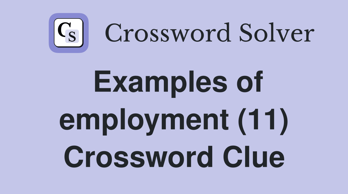Examples of employment (11) Crossword Clue