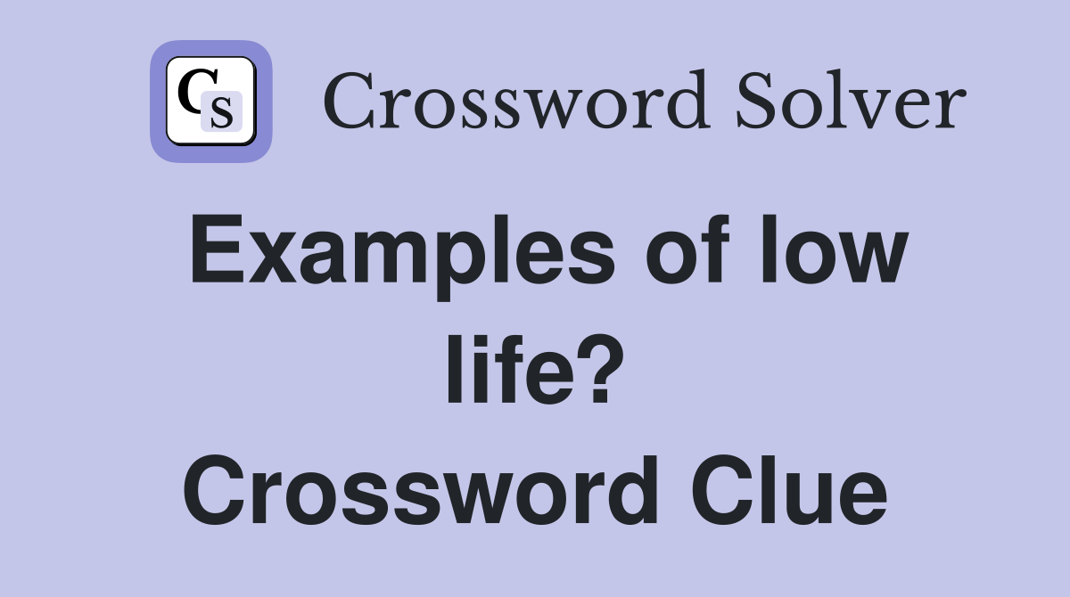 Examples of low life? Crossword Clue
