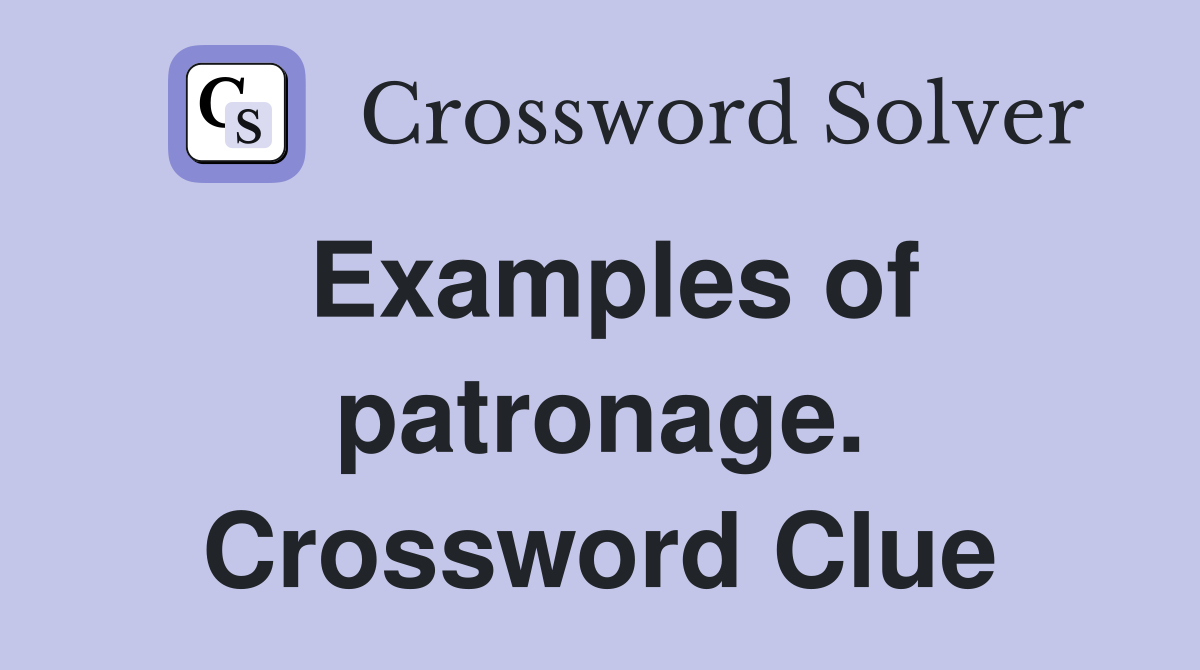 Examples of patronage. Crossword Clue