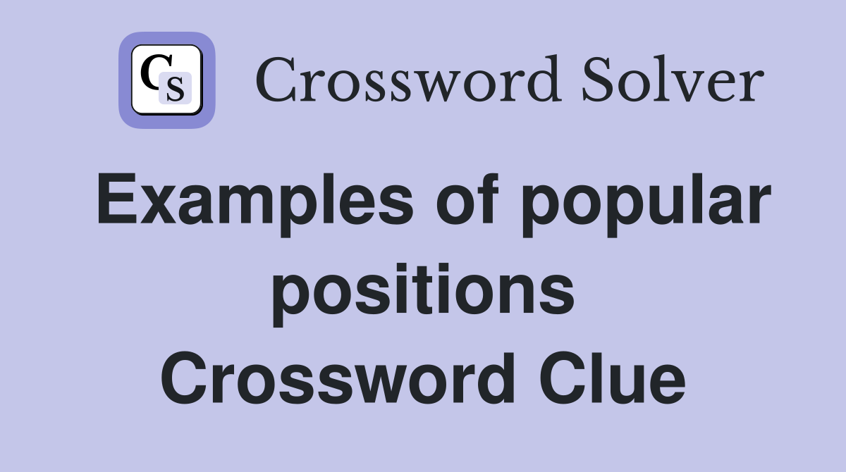Examples of popular positions Crossword Clue