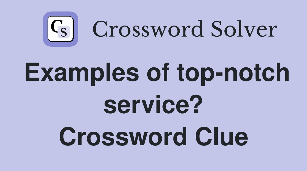 Examples of top-notch service? Crossword Clue