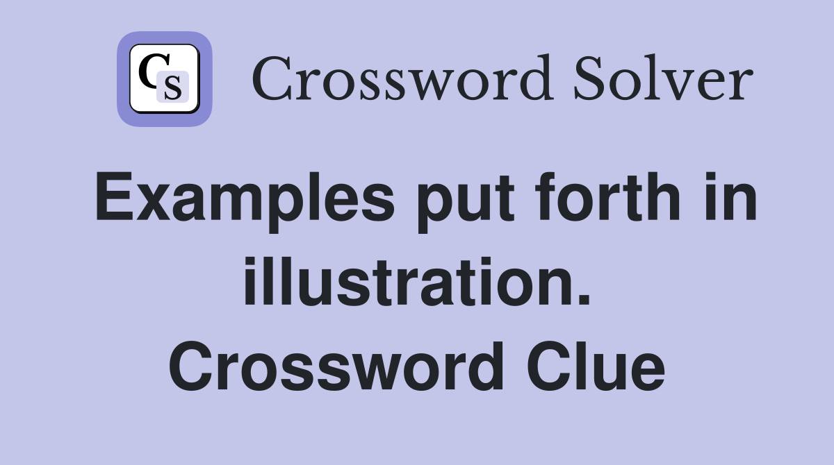 Examples put forth in illustration. Crossword Clue