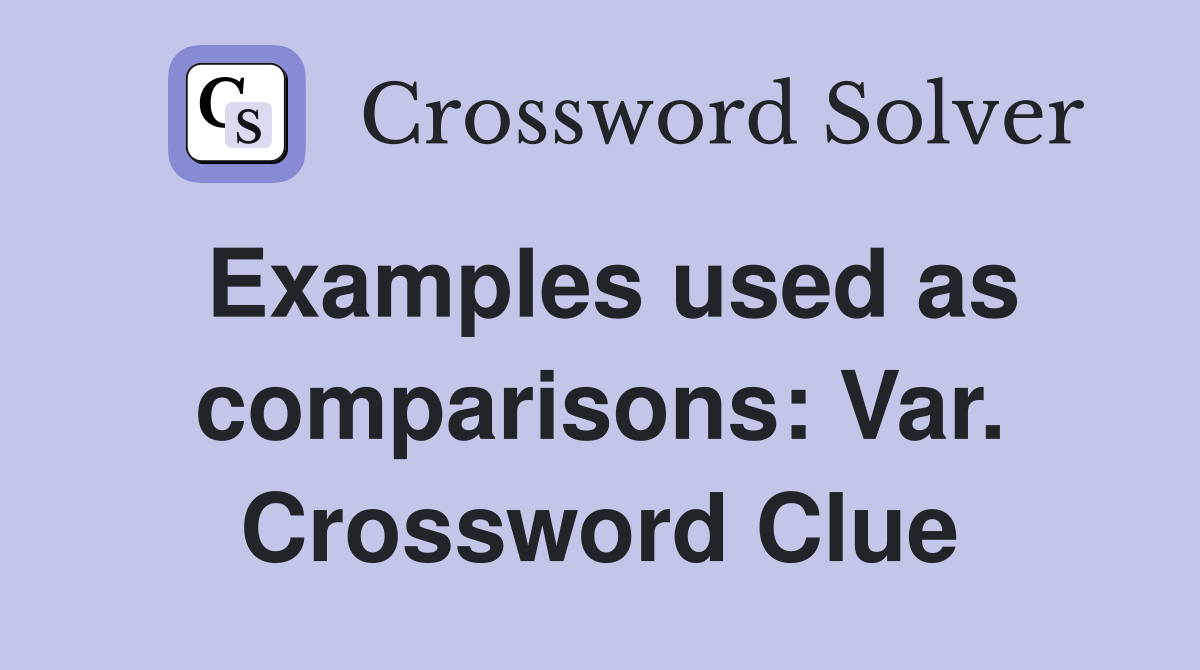 Examples used as comparisons: Var. Crossword Clue