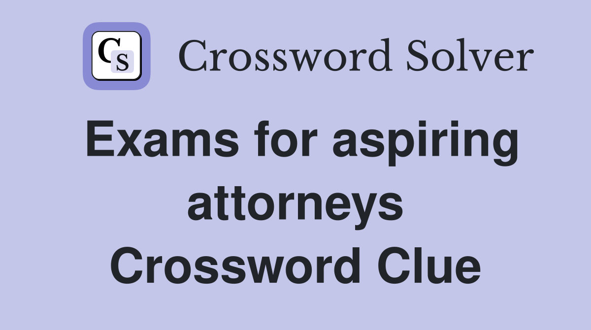 Exams for aspiring attorneys Crossword Clue