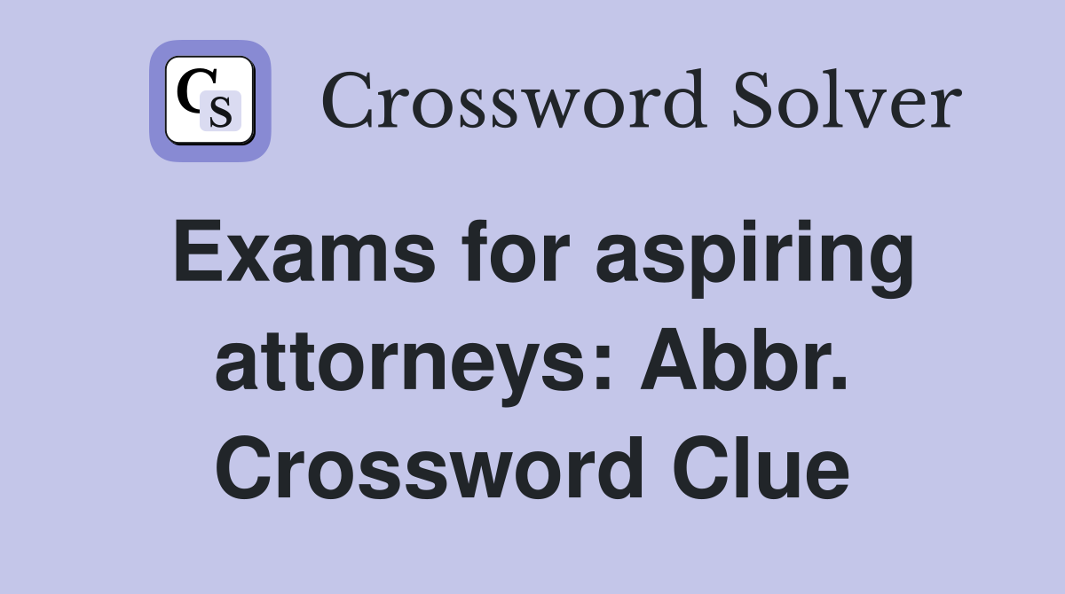 Exams for aspiring attorneys: Abbr. Crossword Clue