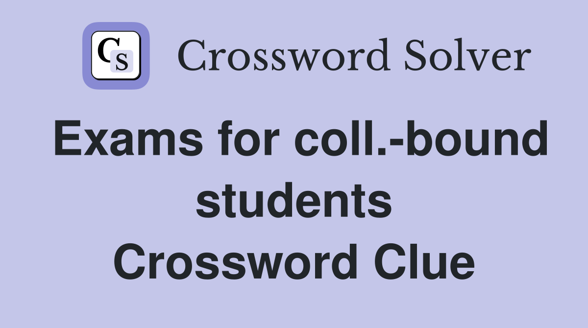 Exams for coll.-bound students Crossword Clue