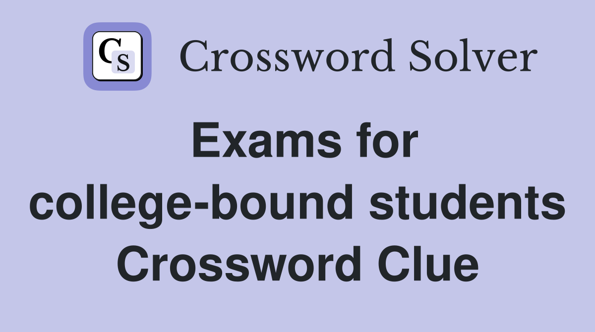 Exams for college-bound students Crossword Clue