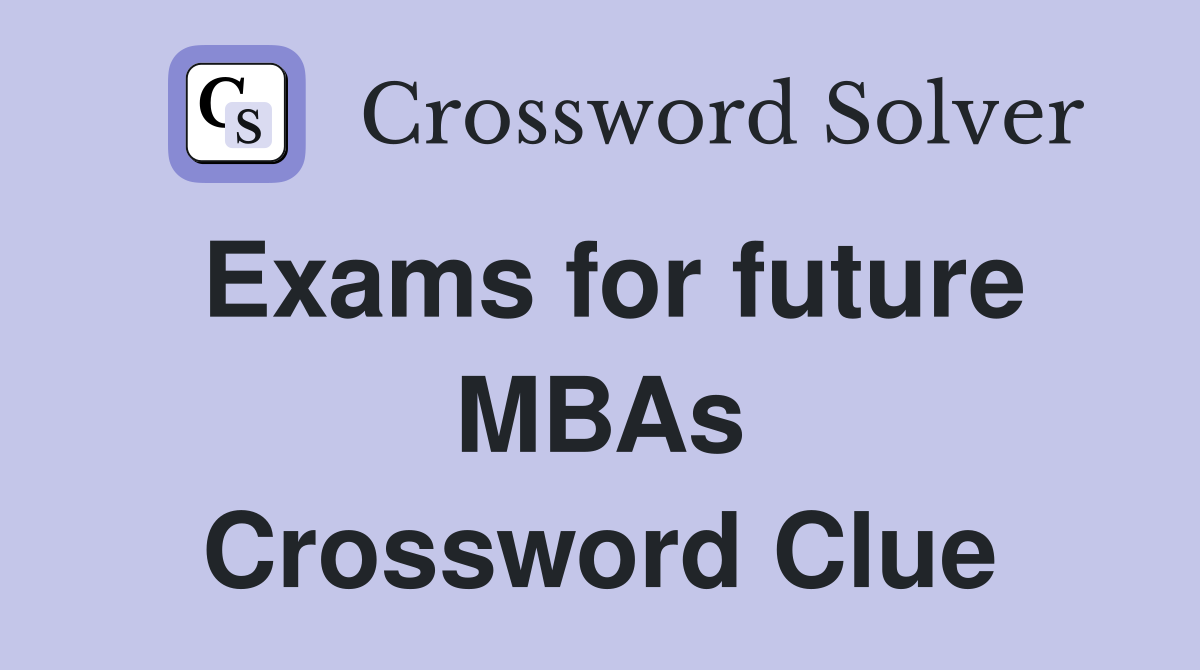 Exams for future MBAs Crossword Clue
