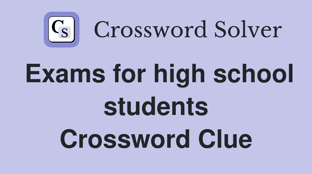 Exams for high school students Crossword Clue