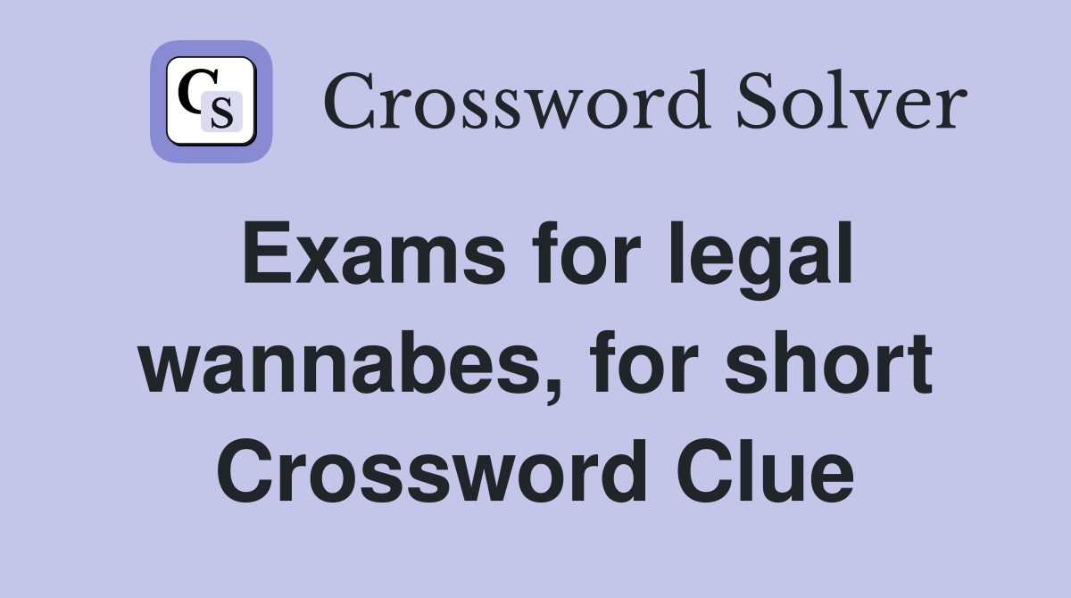 Exams for legal wannabes, for short Crossword Clue