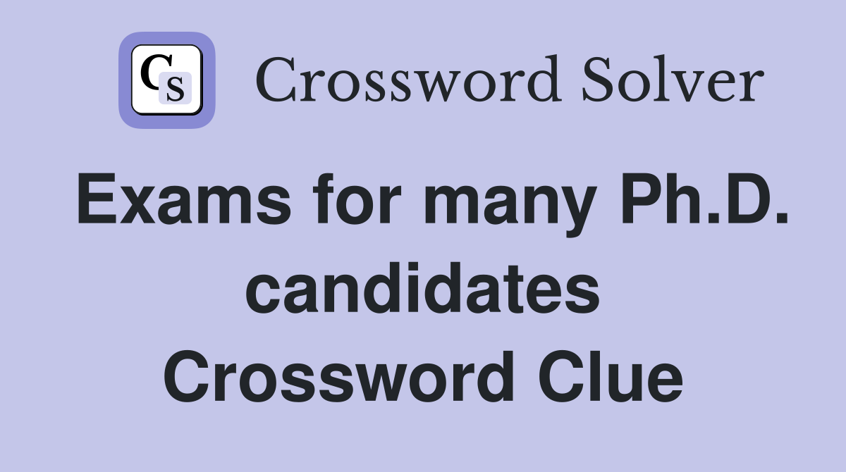 Exams for many Ph.D. candidates Crossword Clue