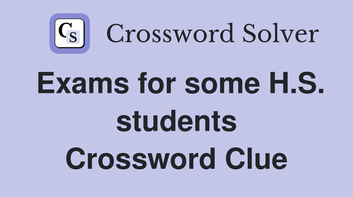 Exams for some H.S. students Crossword Clue