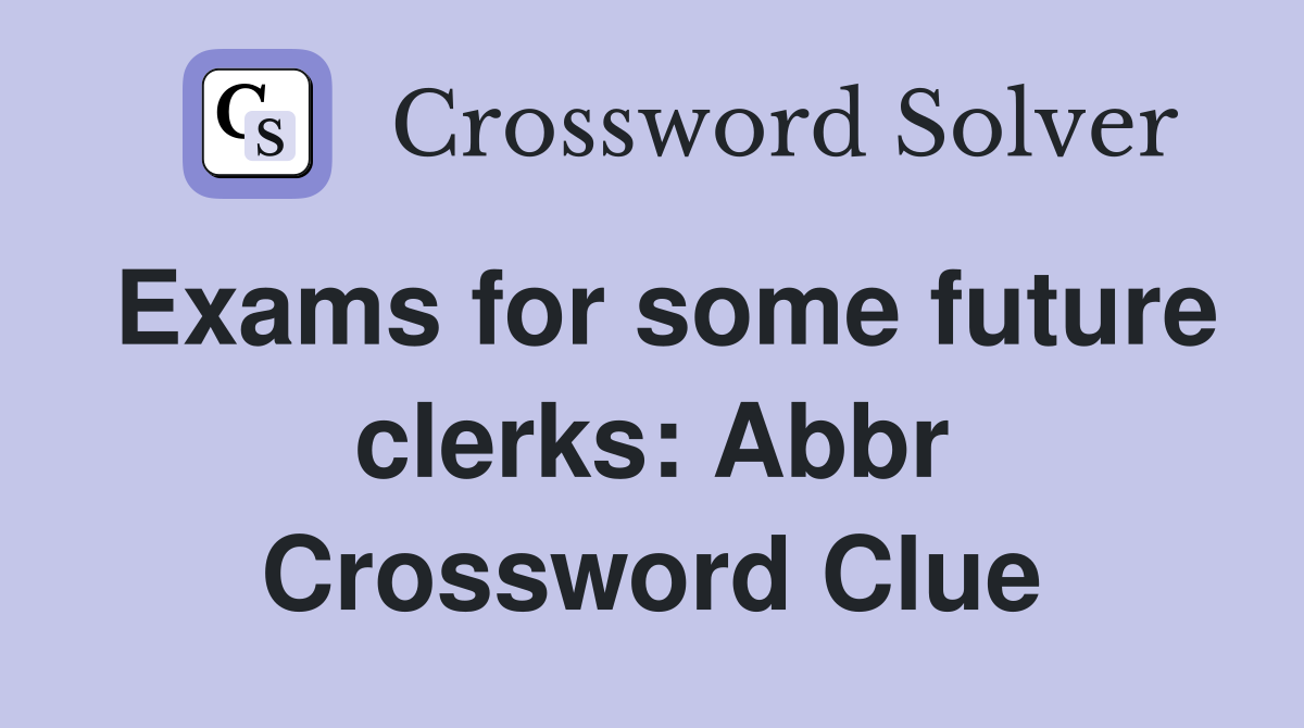 Exams for some future clerks: Abbr Crossword Clue