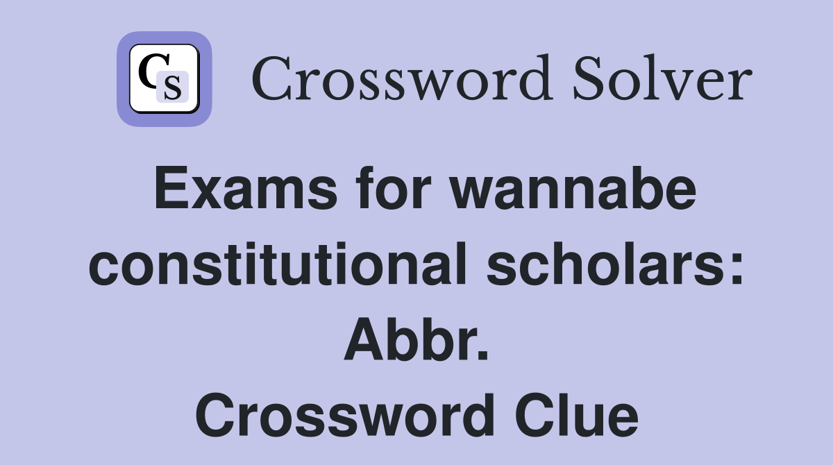 Exams for wannabe constitutional scholars: Abbr. Crossword Clue
