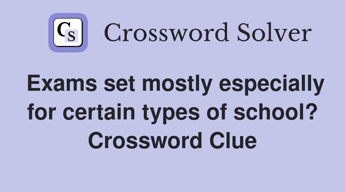 Exams set mostly especially for certain types of school? Crossword Clue