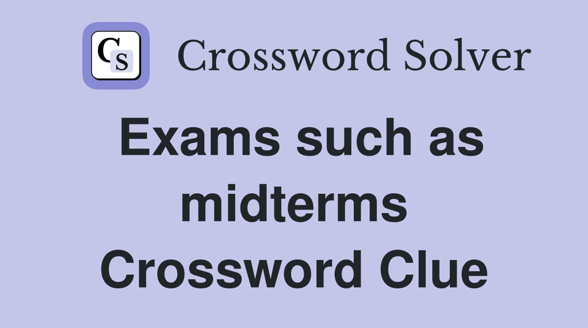 Exams such as midterms Crossword Clue
