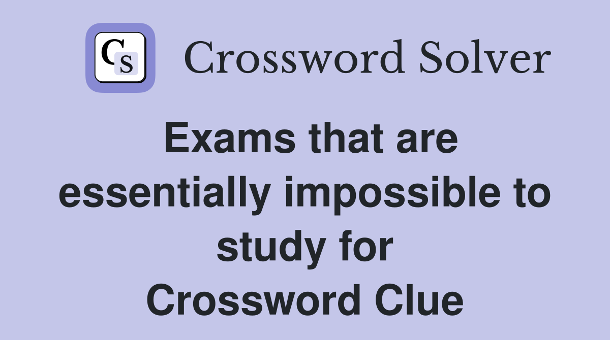 Exams that are essentially impossible to study for Crossword Clue
