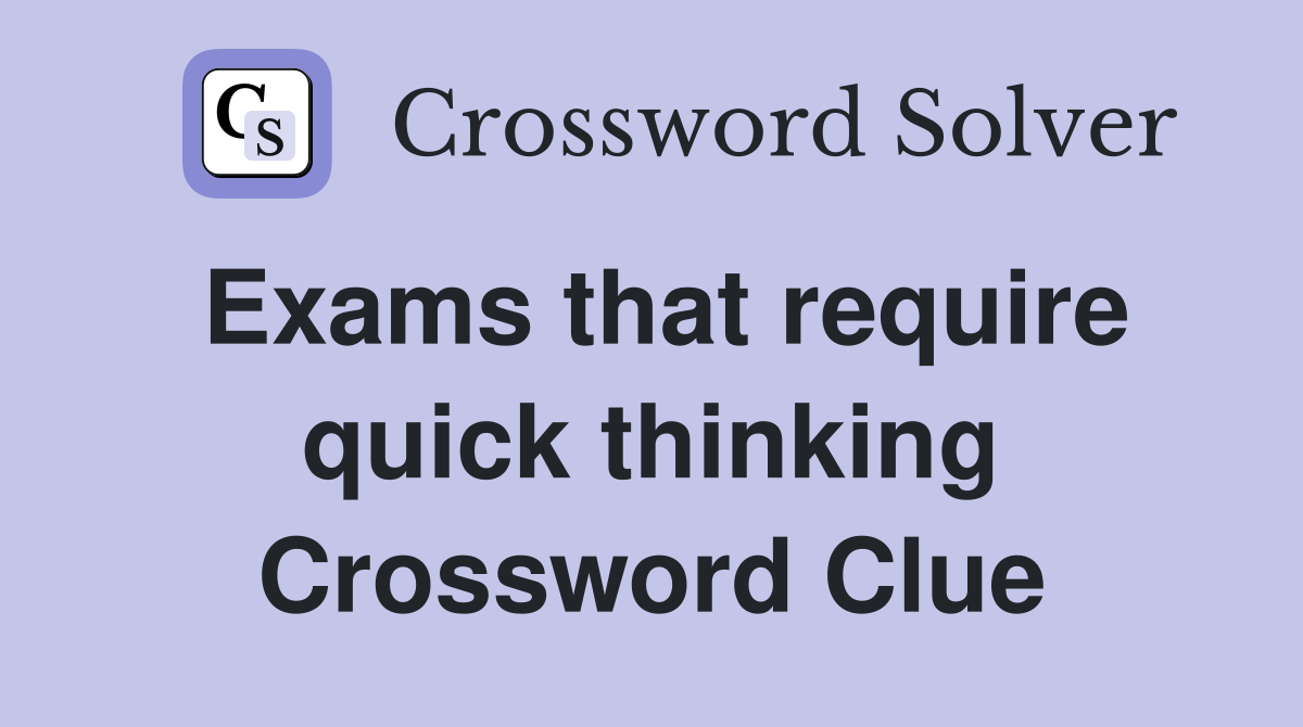 Exams that require quick thinking Crossword Clue
